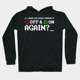 Have You Tried Turning It Off And On Again Hoodie